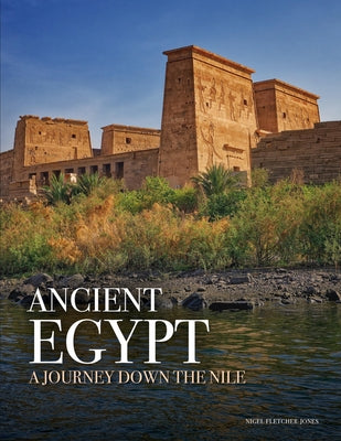 Ancient Egypt: A Journey Down the Nile by Fletcher-Jones, Nigel
