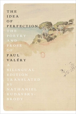 The Idea of Perfection: The Poetry and Prose of Paul Valéry; A Bilingual Edition by ValÃ©ry, Paul