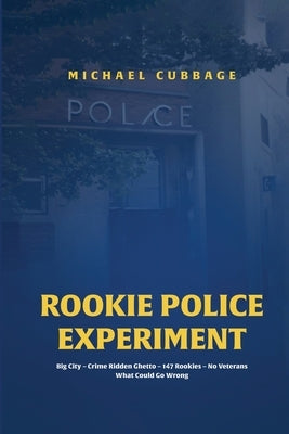 Rookie Police Experiment by Cubbage, Michael
