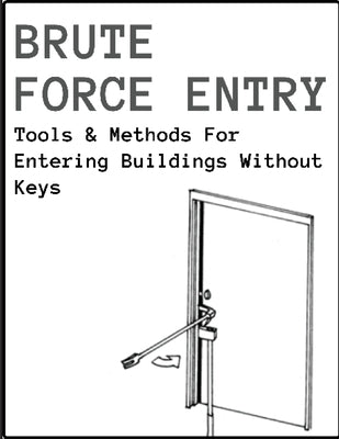 Brute Force Entry: Tools & Methods For Entering Buildings Without Keys by New York Fire Department