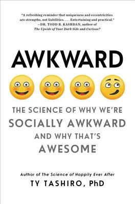 Awkward: The Science of Why We're Socially Awkward and Why That's Awesome by Tashiro, Ty