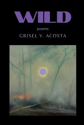 Wild by Acosta, Grisel Y.