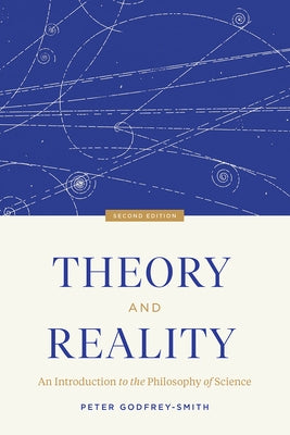 Theory and Reality: An Introduction to the Philosophy of Science, Second Edition by Godfrey-Smith, Peter