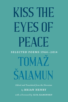 Kiss the Eyes of Peace: Selected Poems 1964-2014 by Salamun, Tomaz