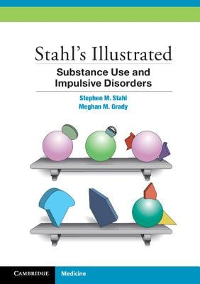 Stahl's Illustrated Substance Use and Impulsive Disorders by Stahl, Stephen M.