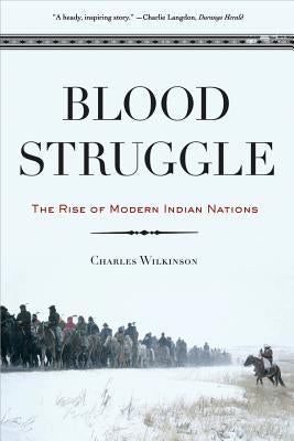 Blood Struggle: The Rise of Modern Indian Nations by Wilkinson, Charles F.