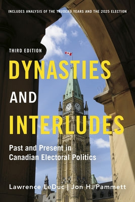 Dynasties and Interludes: Past and Present in Canadian Electoral Politics by Leduc, Lawrence