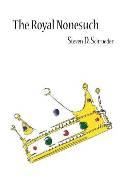 The Royal Nonesuch by Schroeder, Steven D.
