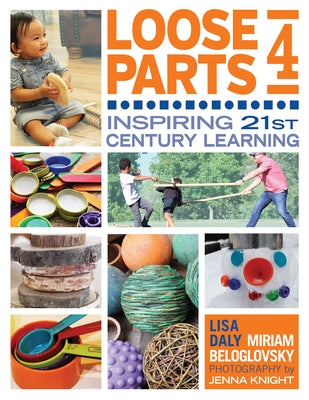 Loose Parts 4: Inspiring 21st-Century Learning by Daly, Lisa