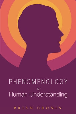 Phenomenology of Human Understanding by Cronin, Brian