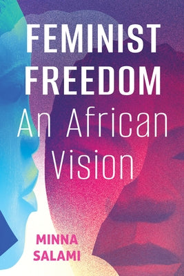 Feminist Freedom: An African Vision by Salami, Minna
