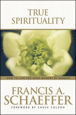 True Spirituality by Schaeffer, Francis