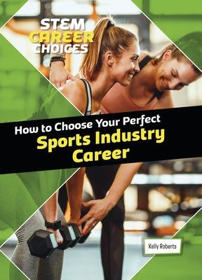 How to Choose Your Perfect Sports Industry Career by Roberts, Kelly