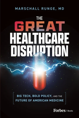 The Great Healthcare Disruption: Big Tech, Bold Policy, and the Future of American Medicine by Runge, Marschall
