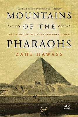 Mountains of the Pharaohs: The Untold Story of the Pyramid Builders by Hawass, Zahi