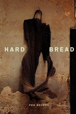 Hard Bread by Boyers, Peg