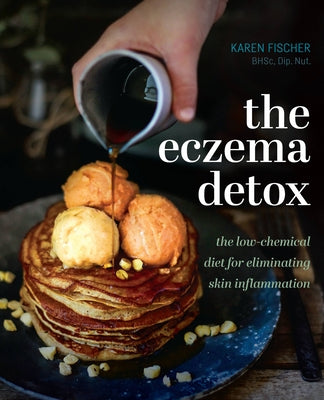 Eczema Detox: The Low-Chemical Diet for Eliminating Skin Inflammation by Fischer, Karen