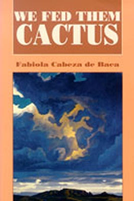 We Fed Them Cactus by Baca, Fabiola Cabeza De