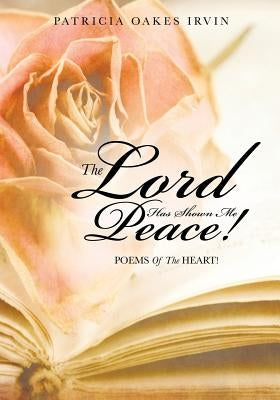 The Lord Has Shown Me Peace! by Irvin, Patricia Oakes