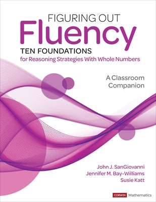 Figuring Out Fluency--Ten Foundations for Reasoning Strategies with Whole Numbers: A Classroom Companion by Sangiovanni, John J.