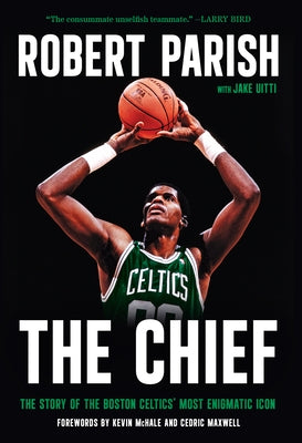 The Chief: The Story of the Boston Celtics' Most Enigmatic Icon by Parish, Robert