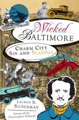 Wicked Baltimore: Charm City Sin and Scandal by Silberman, Lauren R.