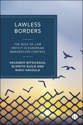 Lawless Borders: The Rule of Law Deficit in European Immigration Control by Guild, Elspeth