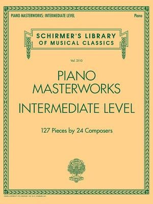 Piano Masterworks - Intermediate Level: Schirmer's Library of Musical Classics Volume 2110 by Hal Leonard Corp