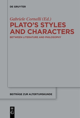 Plato's Styles and Characters: Between Literature and Philosophy by Cornelli, Gabriele