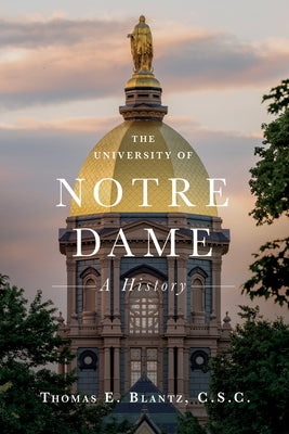 The University of Notre Dame: A History by Blantz, Thomas E.