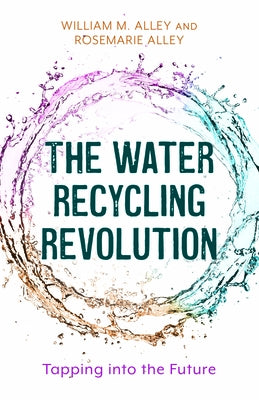 The Water Recycling Revolution: Tapping Into the Future by Alley, Rosemarie