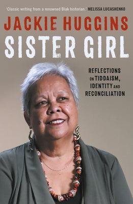Sister Girl: Reflections on Tiddaism, Identity and Reconciliation by Huggins, Jackie