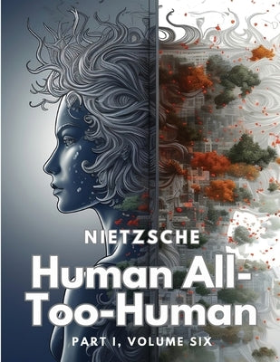 Human All-Too-Human: Part I, Volume Six by Friedrich Wilhelm Nietzsche