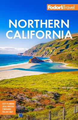 Fodor's Northern California: With Napa & Sonoma, Yosemite, San Francisco, Lake Tahoe & the Best Road Trips by Fodor's Travel Guides