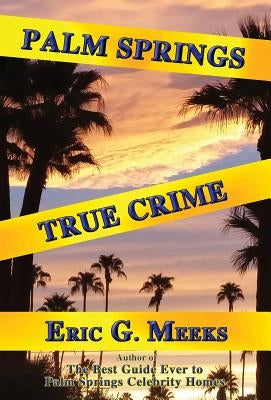Palm Springs True Crime by Meeks, Eric G.