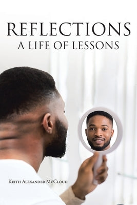 Reflections: A Life Of Lessons by McCloud, Keith Alexander