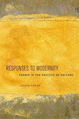 Responses to Modernity: Essays in the Politics of Culture by Frank, Joseph