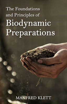 The Foundations and Principles of Biodynamic Preparations by Klett, Manfred