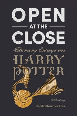 Open at the Close: Literary Essays on Harry Potter by Konchar Farr, Cecilia