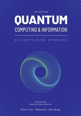 Quantum Computing and Information: A Scaffolding Approach (2e) by Lee, Peter
