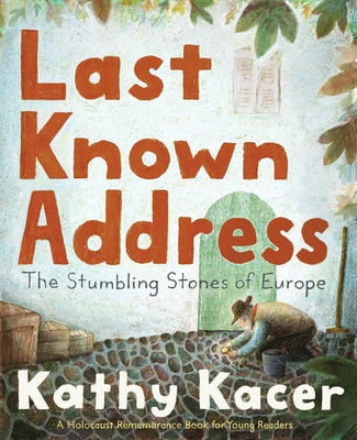 Last Known Address: The Stumbling Stones of Europe by Kacer, Kathy