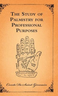 The Study of Palmistry for Professional Purposes by Saint-Germain, Comte De