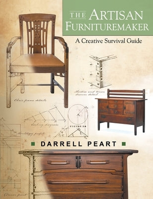 The Artisan Furnituremaker: A Creative Survival Guide by Peart, Darrell