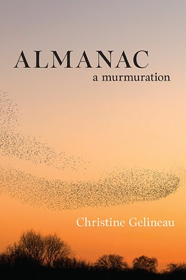 Almanac: A Murmuration by Gelineau, Christine