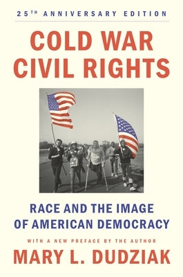Cold War Civil Rights: Race and the Image of American Democracy, 25th Anniversary Edition by Dudziak, Mary L.