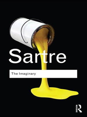 The Imaginary: A Phenomenological Psychology of the Imagination by Sartre, Jean-Paul