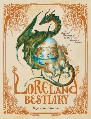 Loreland Bestiary: An Illustrated Mythology of the World's Most Fantastical Creatures by Christofferson, Hope