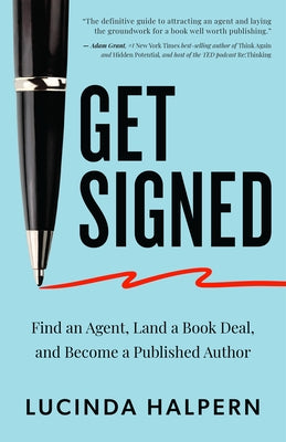 Get Signed: Find an Agent, Land a Book Deal, and Become a Published Author by Halpern, Lucinda