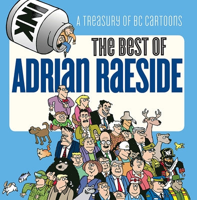 The Best of Adrian Raeside: A Treasury of BC Cartoons by Raeside, Adrian