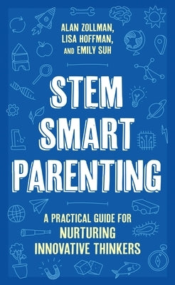 Stem Smart Parenting: A Practical Guide for Nurturing Innovative Thinkers by Zollman, Alan